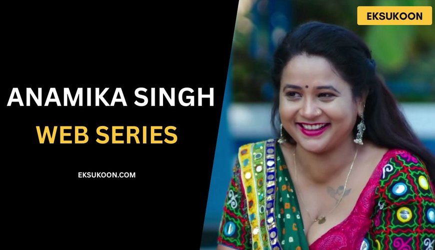 Unveiling Anamika Singh: The OTT Star Making Waves in Digital Drama
