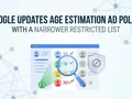 Google Tweaks Ad Policy: Fewer Restrictions in Age Estimation