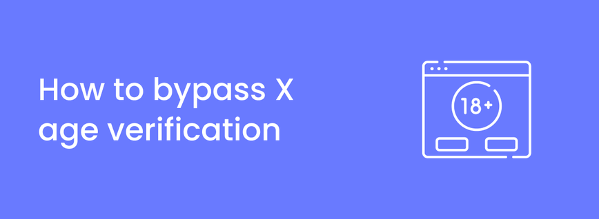 Easy Ways to Bypass X's Age Verification: A Must-Know Guide