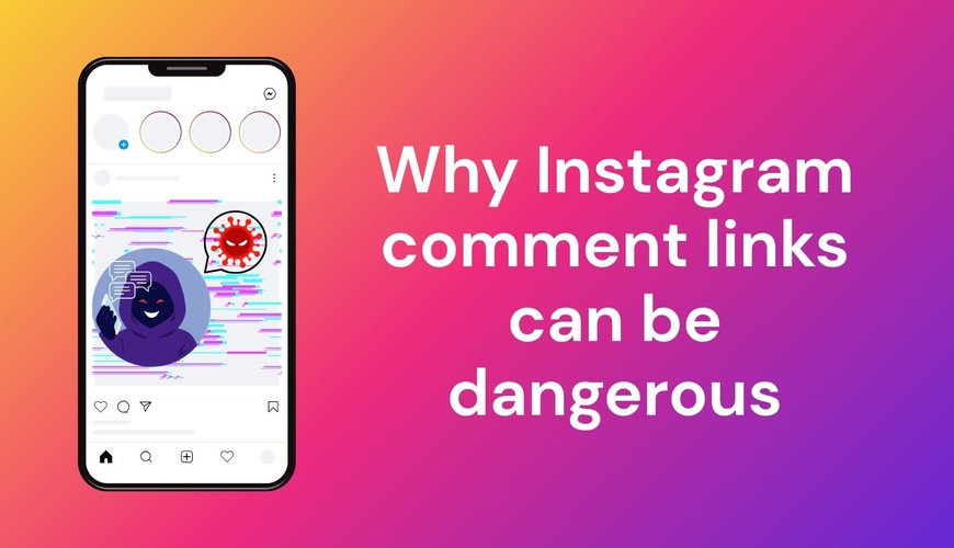Beware of Dangerous Instagram Comments – How to Protect Yourself from Malicious Links