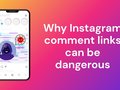 Beware of Dangerous Instagram Comments – How to Protect Yourself from Malicious Links