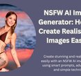 Unlocking the Power of NSFW AI: Create Realistic Images in Seconds