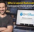 Leonid Radvinsky: Behind the Billion-Dollar OnlyFans Empire and His Unsettling Legacy