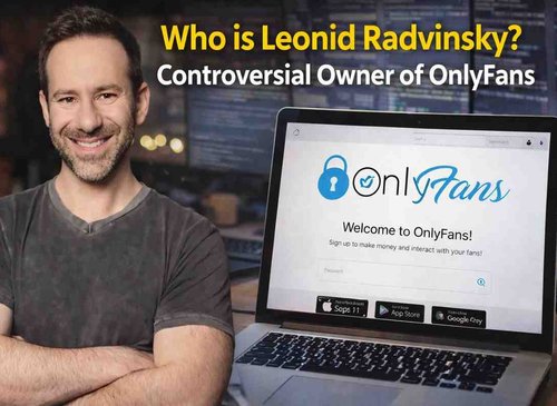 Leonid Radvinsky: Behind the Billion-Dollar OnlyFans Empire and His Unsettling Legacy