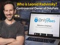 Leonid Radvinsky: Behind the Billion-Dollar OnlyFans Empire and His Unsettling Legacy