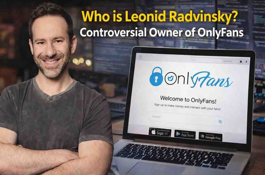 Leonid Radvinsky: Behind the Billion-Dollar OnlyFans Empire and His Unsettling Legacy
